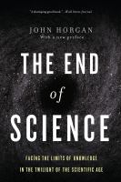 The end of science facing the limits of knowledge in the twilight of the scientific age /