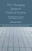 The Changing Japanese Political System : The Liberal Democratic Party and the Ministry of Finance.