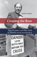 Crossing the floor : Reg Prentice and the crisis of British social democracy /