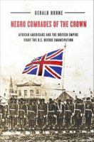 Negro Comrades of the Crown : African Americans and the British Empire Fight the U. S. Before Emancipation.