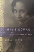 Race Woman : The Lives of Shirley Graham du Bois.