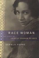 Race woman the lives of Shirley Graham Du Bois /