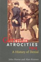 German atrocities, 1914 : a history of denial /