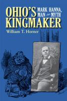 Ohio’s Kingmaker: Mark Hanna, Man and Myth