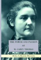 The power and passion of M. Carey Thomas /