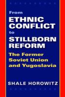 From Ethnic Conflict to Stillborn Reform : The Former Soviet Union and Yugoslavia.