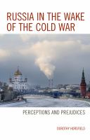 Russia in the wake of the Cold War perceptions and prejudices /