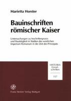 Bauinschriften römischer Kaiser : Untersuchungen zu Inschriftenpraxis und Bautätigkeit in Städten des westlichen Imperium Romanum in der Zeit des Prinzipats /