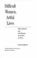 Difficult women, artful lives : Olive Schreiner and Isak Dinesen, in and out of Africa /