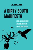 A Dirty South manifesto : sexual resistance and imagination in the New South /