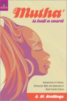 Mutha' is half a word : intersections of folklore, vernacular, myth, and queerness in black female culture /