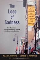 The loss of sadness how psychiatry transformed normal sorrow into depressive disorder /