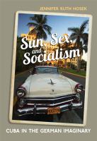 Sun, Sex and Socialism : Cuba in the German Imaginary /