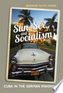 Sun, sex, and socialism : Cuba in the German imaginary /