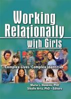 Working relationally with girls complex lives-- complex identities /