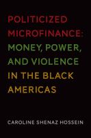 Politicized microfinance money, power, and violence in the Black Americas /