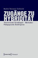 Zugänge zu Hybridität Theoretische Grundlagen - Methoden - Pädagogische Denkfiguren.