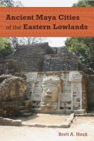 Ancient Maya cities of the Eastern Lowlands