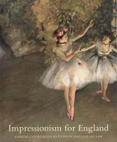 Impressionism for England : Samuel Courtauld as patron and collector /