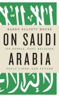 On Saudi Arabia : its people, past, religion, fault lines-- and future /