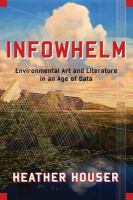 Infowhelm : environmental art and literature in an age of data /