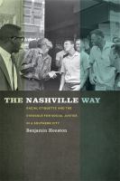 The Nashville Way : Racial Etiquette and the Struggle for Social Justice in a Southern City.