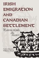 Irish Emigration and Canadian Settlement : Patterns, Links, and Letters /