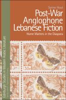 Post-War Anglophone Lebanese Fiction : Home Matters in the Diaspora.