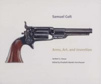 Samuel Colt : arms, art, and invention /