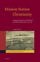 Mission Station Christianity : Norwegian Missionaries in Colonial Natal and Zululand, Southern Africa 1850-1890.