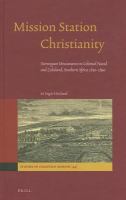 Mission station Christianity Norwegian missionaries in colonial Natal and Zululand, Southern Africa 1850-1890 /