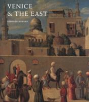 Venice & the East : the impact of the Islamic world on Venetian architecture, 1100-1500 /