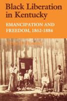 Black liberation in Kentucky emancipation and freedom, 1862-1884 /