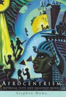 Afrocentrism : mythical pasts and imagined homes /