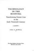 Technology in the hospital : transforming patient care in the early twentieth century /