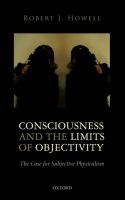 Consciousness and the limits of objectivity : the case for subjective physicalism /