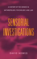 Sensorial investigations : a history of the senses in anthropology, psychology, and law /