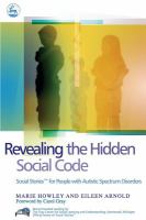 Revealing the hidden social code social stories for people with autistic spectrum disorders /