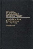 Toward a Naturalistic Political Theory : Aristotle, Hume, Dewey, Evolutionary Biology and Deep Ecology.