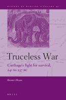 Truceless war : Carthage's fight for survival, 241 to 237 BC /