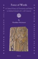 Force of Words : a Cultural History of Christianity and Politics in Medieval Iceland (11th- 13th Centuries).