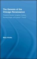 Genesis of the Chicago renaissance : Theodore Dreiser, Langston Hughes, Richard Wright, and James T. Farrell /