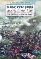 West Pointers and the Civil War the old army in war and peace /
