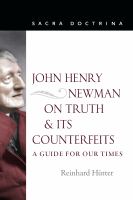 John Henry Newman on truth and its counterfeits : a guide for our times /