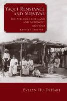 Yaqui resistance and survival : the struggle for land and autonomy, 1821-1910 /