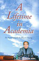 A lifetime in academia an autobiography by Rayson Huang.