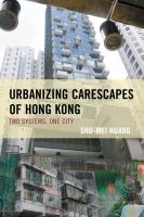 Urbanizing carescapes of Hong Kong two systems, one city /