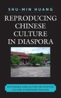 Reproducing Chinese culture in diaspora sustainable agriculture and petrified culture in Northern Thailand /