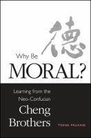 Why Be Moral? : Learning from the Neo-Confucian Cheng Brothers.