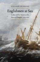 Englishmen at sea : labor and the nation at the dawn of empire, 1570-1630 /